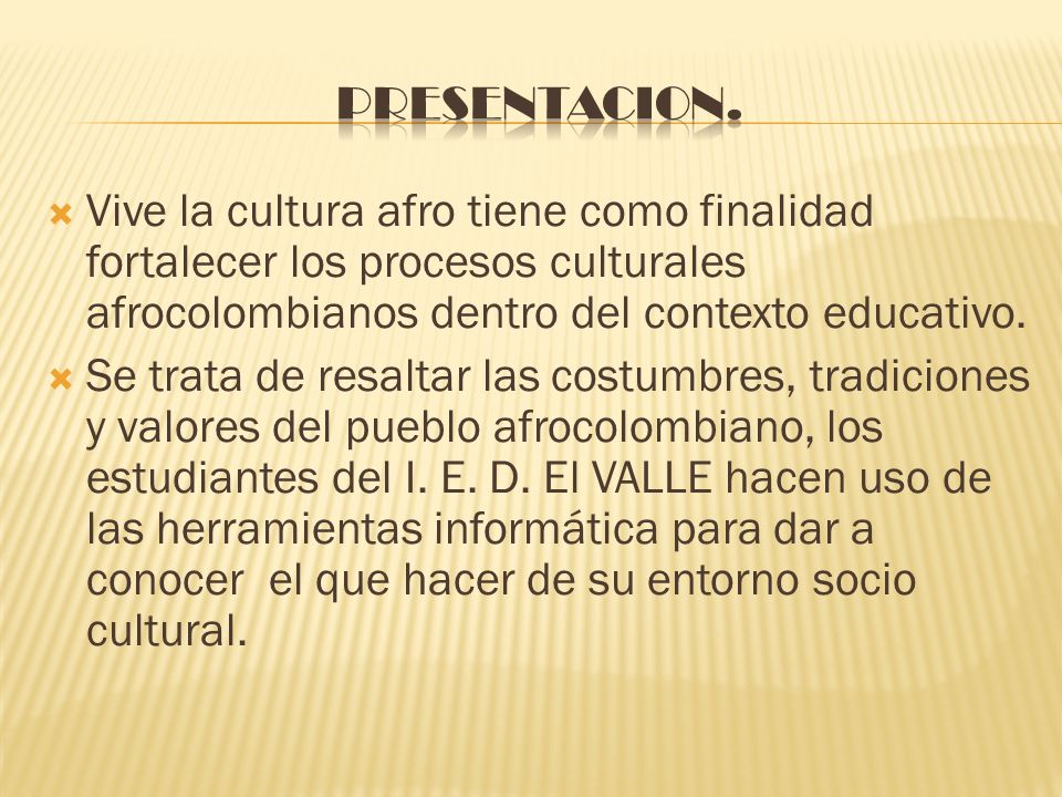 PRESENTACION. Vive la cultura afro tiene como finalidad fortalecer los procesos culturales afrocolombianos dentro del contexto educativo.