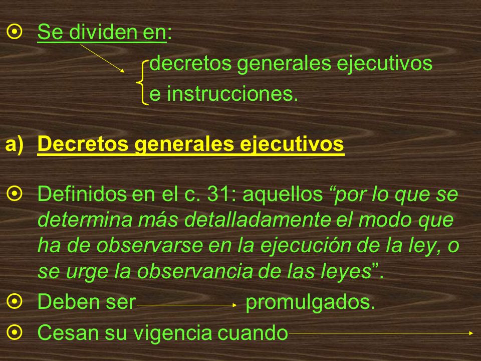 Se dividen en: decretos generales ejecutivos. e instrucciones. Decretos generales ejecutivos.