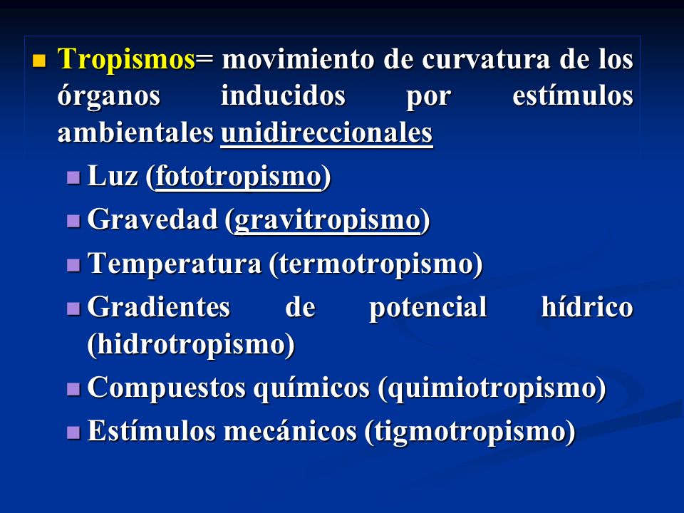 Tropismos= movimiento de curvatura de los órganos inducidos por estímulos ambientales unidireccionales
