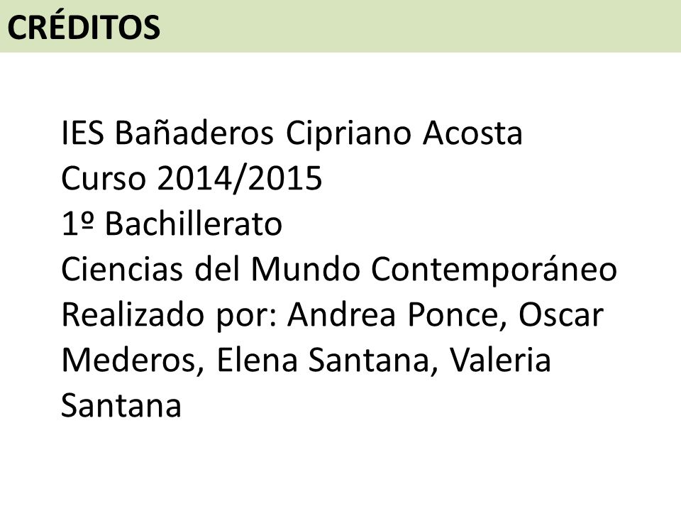 CRÉDITOS IES Bañaderos Cipriano Acosta. Curso 2014/ º Bachillerato. Ciencias del Mundo Contemporáneo.