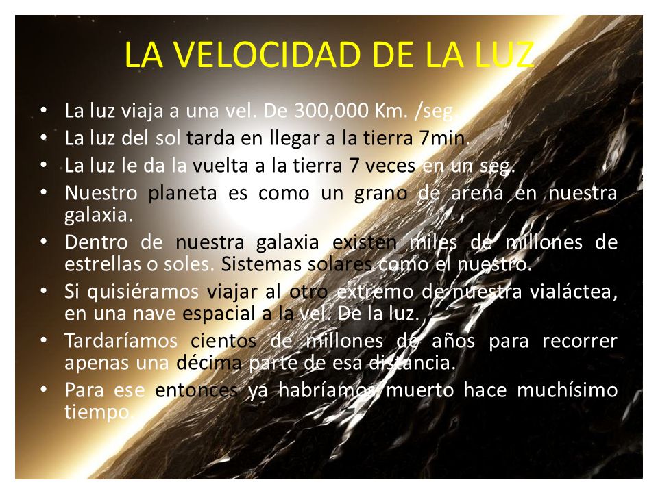 LA VELOCIDAD DE LA LUZ La luz viaja a una vel. De 300,000 Km. /seg.