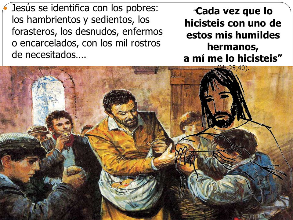 Cada vez que lo hicisteis con uno de estos mis humildes hermanos,