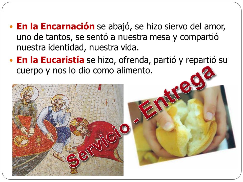 En la Encarnación se abajó, se hizo siervo del amor, uno de tantos, se sentó a nuestra mesa y compartió nuestra identidad, nuestra vida.