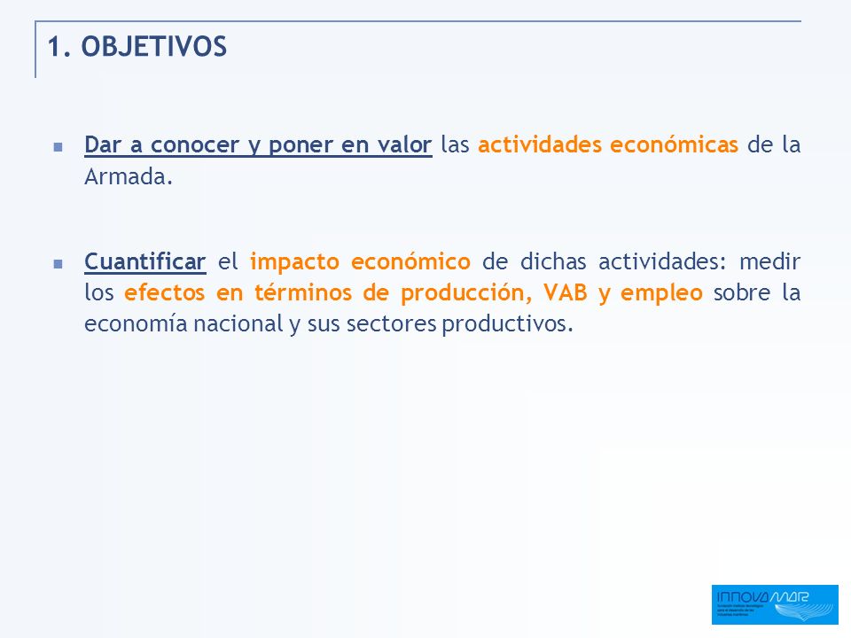 1. OBJETIVOS Dar a conocer y poner en valor las actividades económicas de la Armada.