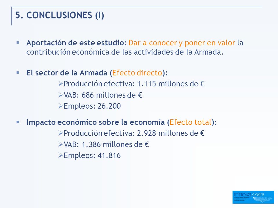 5. CONCLUSIONES (I) Aportación de este estudio: Dar a conocer y poner en valor la contribución económica de las actividades de la Armada.