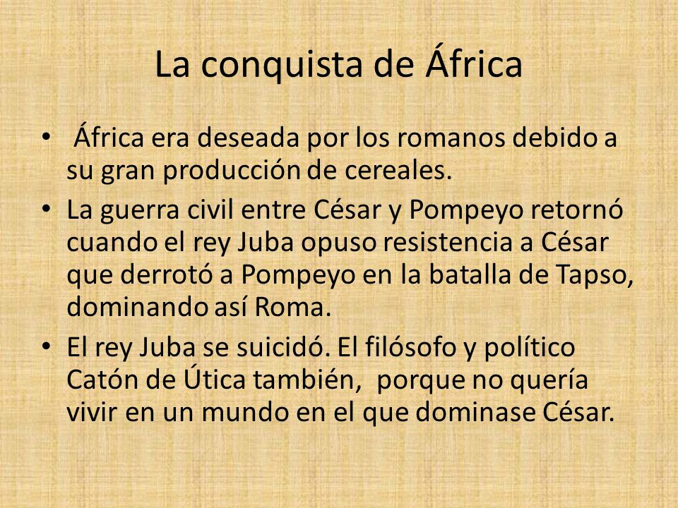La conquista de África África era deseada por los romanos debido a su gran producción de cereales.