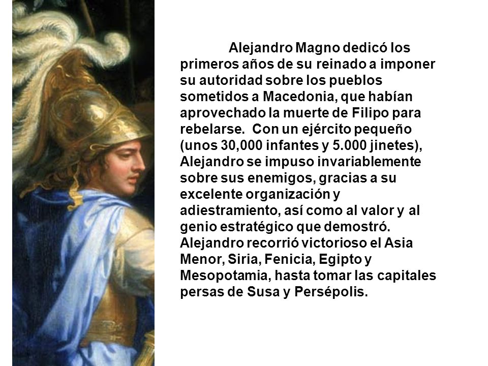 Alejandro Magno dedicó los primeros años de su reinado a imponer su autoridad sobre los pueblos sometidos a Macedonia, que habían aprovechado la muerte de Filipo para rebelarse.