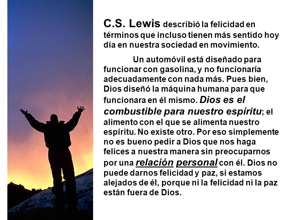 C.S. Lewis describió la felicidad en términos que incluso tienen más sentido hoy día en nuestra sociedad en movimiento.