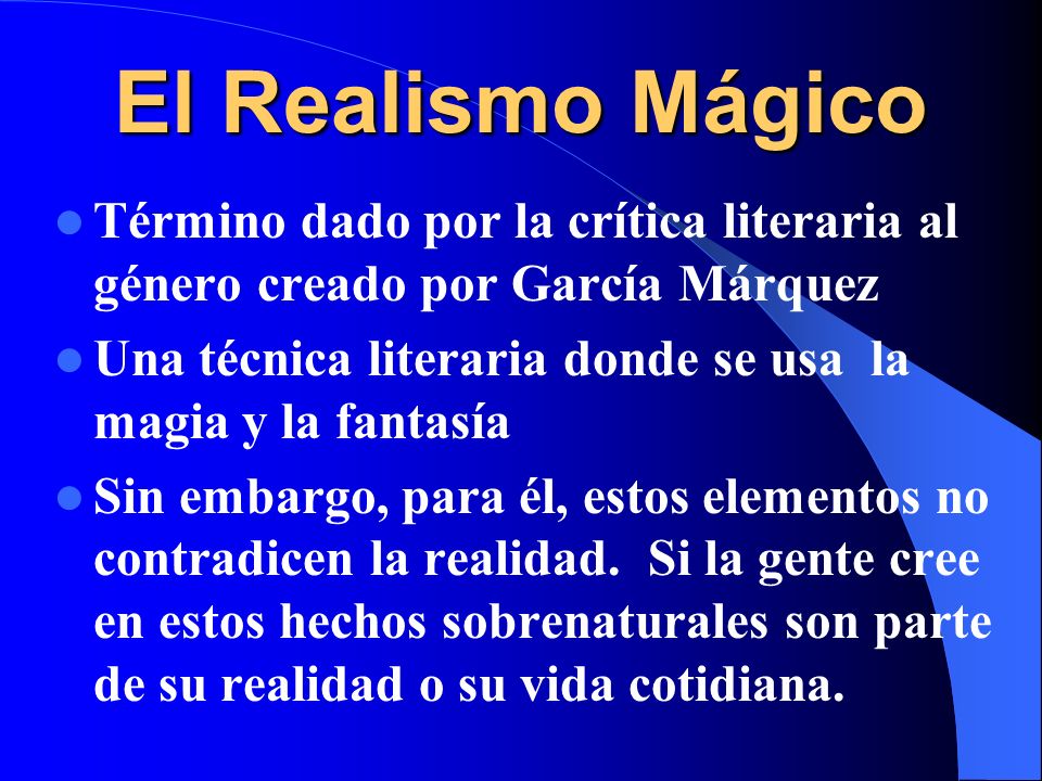 El Realismo Mágico Término dado por la crítica literaria al género creado por García Márquez.