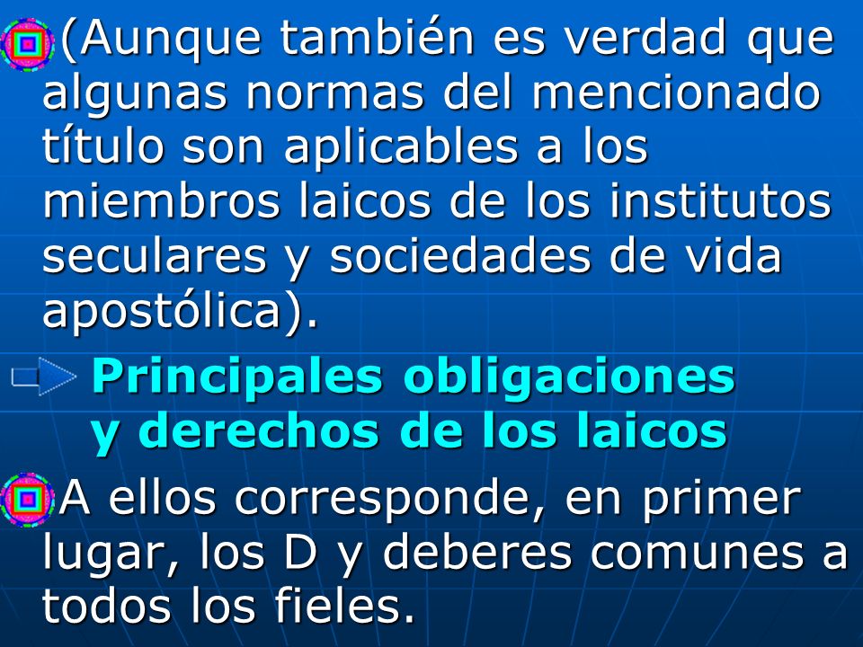 (Aunque también es verdad que algunas normas del mencionado título son aplicables a los miembros laicos de los institutos seculares y sociedades de vida apostólica).