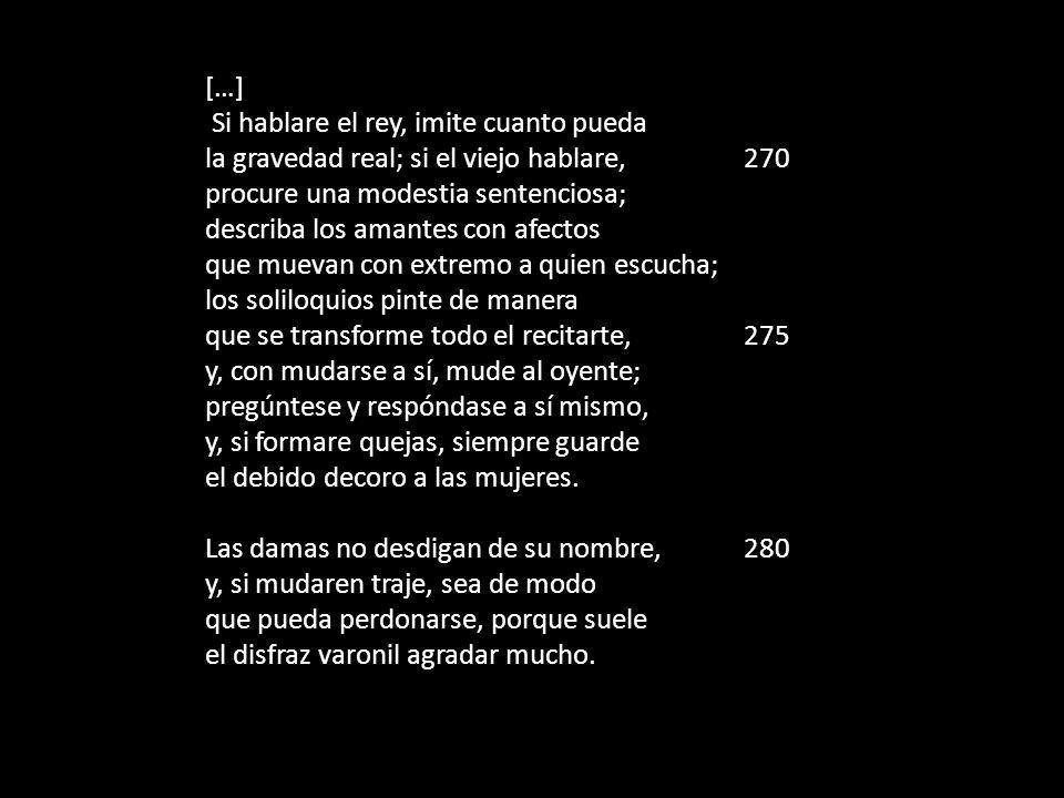 […] Si hablare el rey, imite cuanto pueda. la gravedad real; si el viejo hablare, 270. procure una modestia sentenciosa;