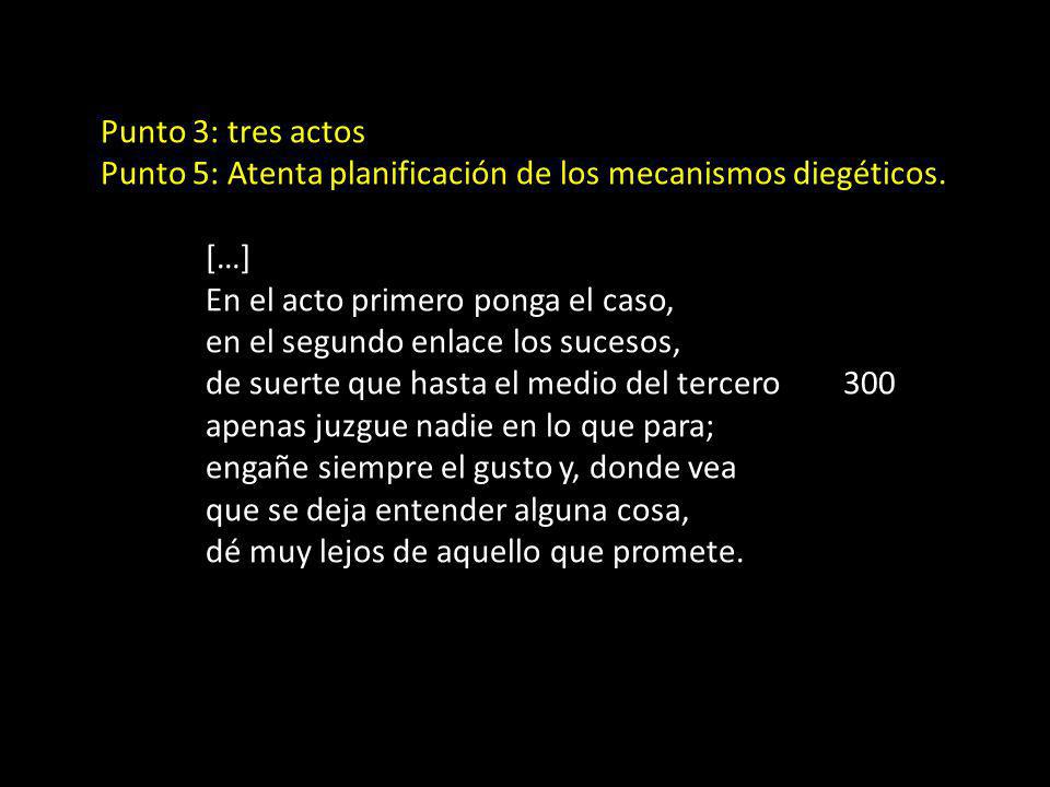 Punto 3: tres actos Punto 5: Atenta planificación de los mecanismos diegéticos. […] En el acto primero ponga el caso,