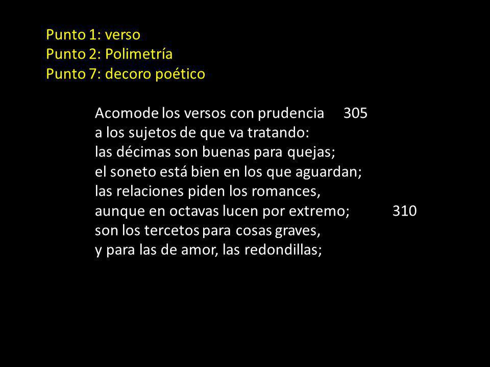 Punto 1: verso Punto 2: Polimetría. Punto 7: decoro poético. Acomode los versos con prudencia 305.