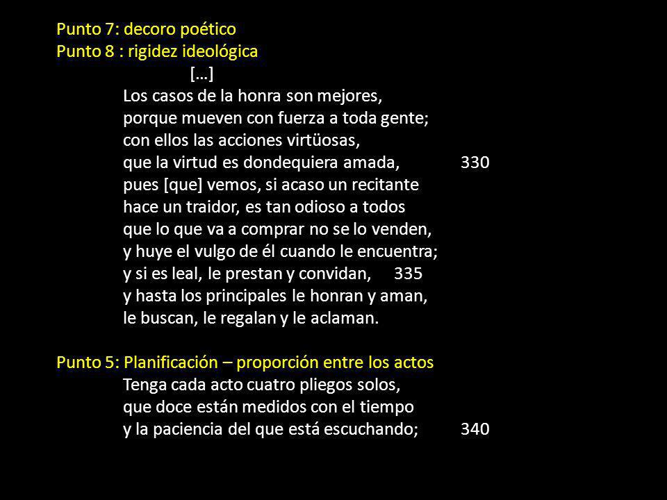 Punto 7: decoro poético Punto 8 : rigidez ideológica. […] Los casos de la honra son mejores, porque mueven con fuerza a toda gente;