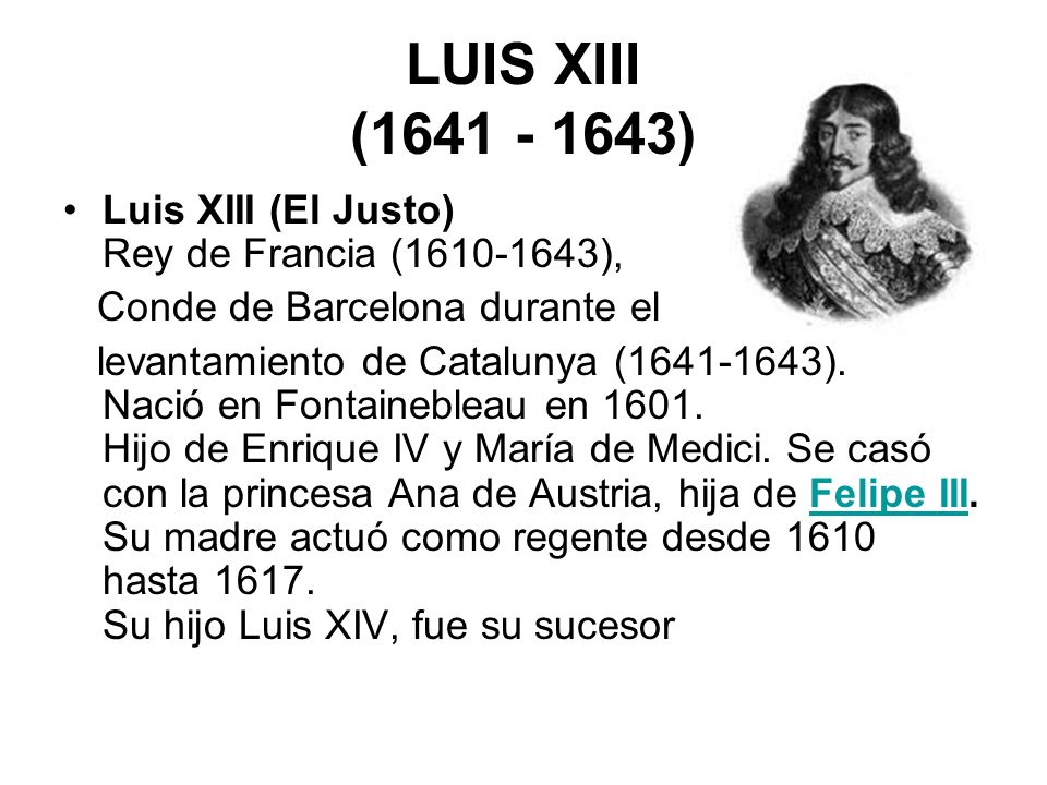 LUIS XIII ( ) Luis XIII (El Justo) Rey de Francia ( ), Conde de Barcelona durante el.