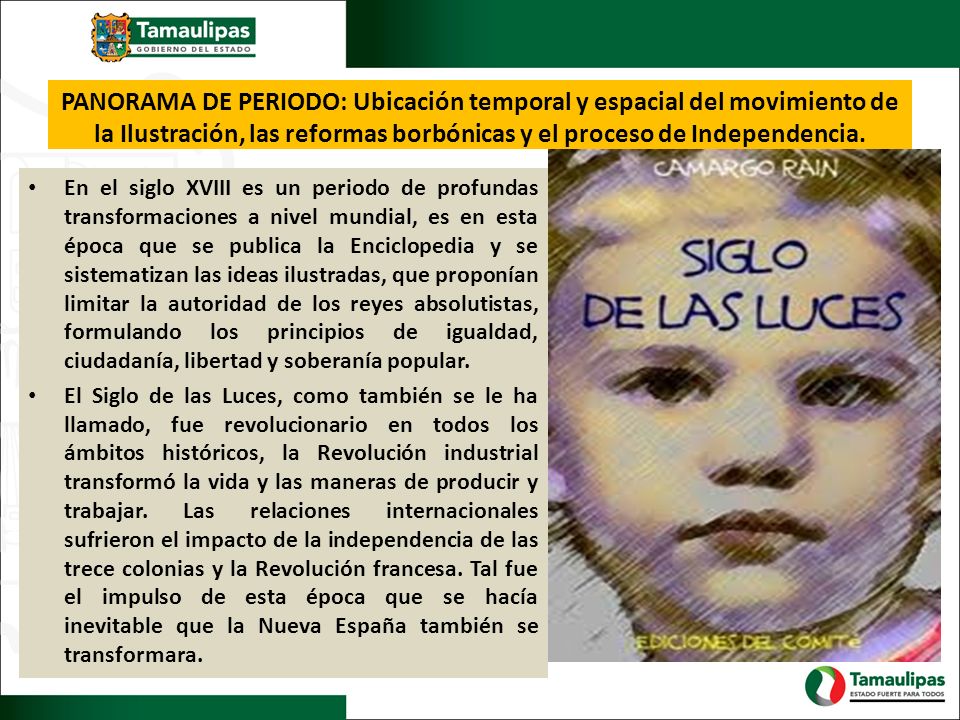 PANORAMA DE PERIODO: Ubicación temporal y espacial del movimiento de la Ilustración, las reformas borbónicas y el proceso de Independencia.