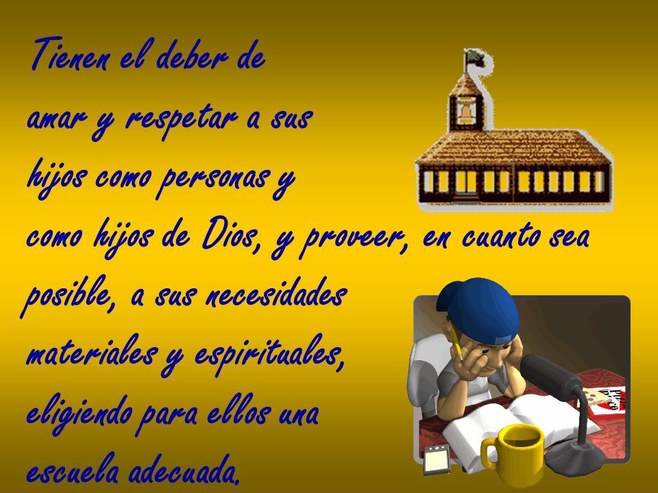 Tienen el deber de amar y respetar a sus. hijos como personas y. como hijos de Dios, y proveer, en cuanto sea.
