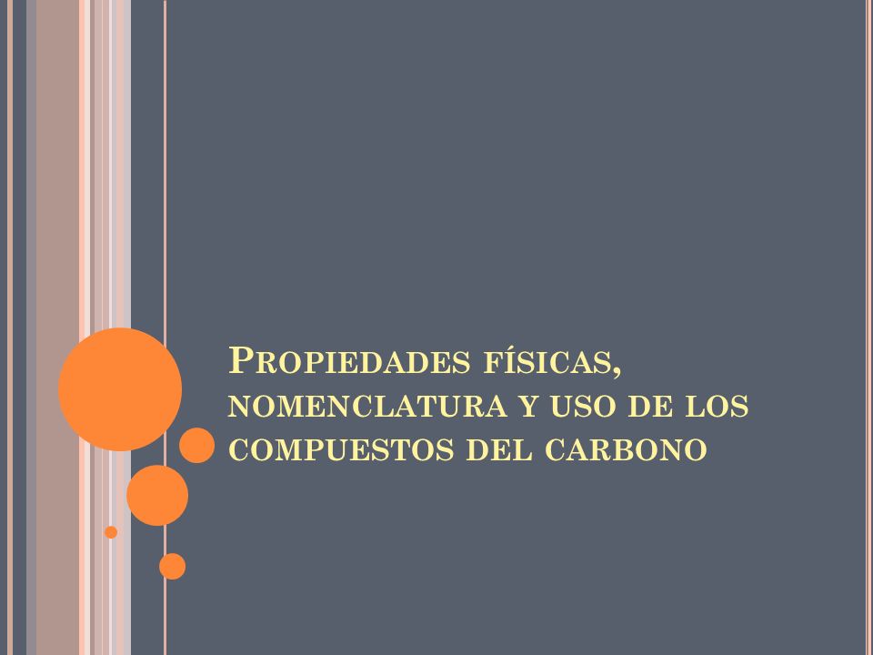 Propiedades físicas, nomenclatura y uso de los compuestos del carbono