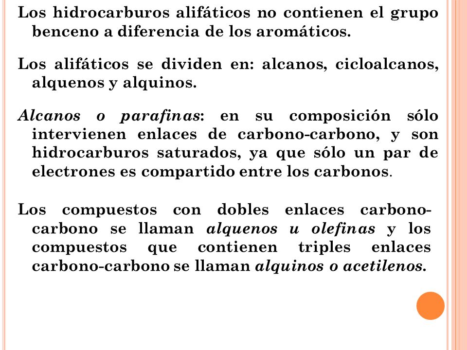 Los hidrocarburos alifáticos no contienen el grupo benceno a diferencia de los aromáticos.