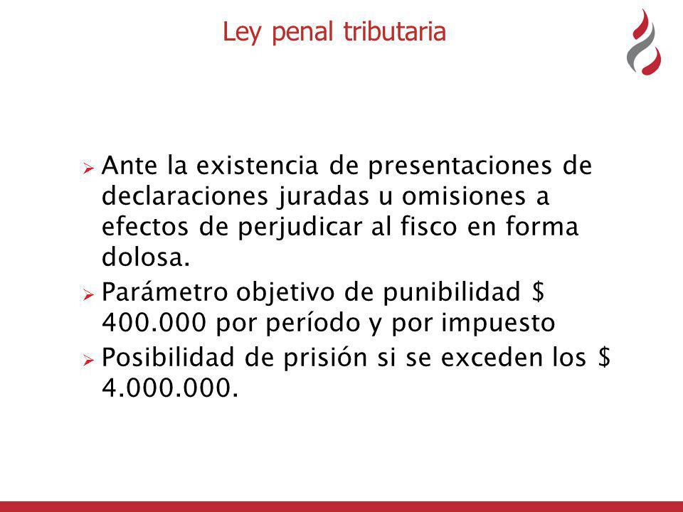 Ley penal tributaria Ante la existencia de presentaciones de declaraciones juradas u omisiones a efectos de perjudicar al fisco en forma dolosa.