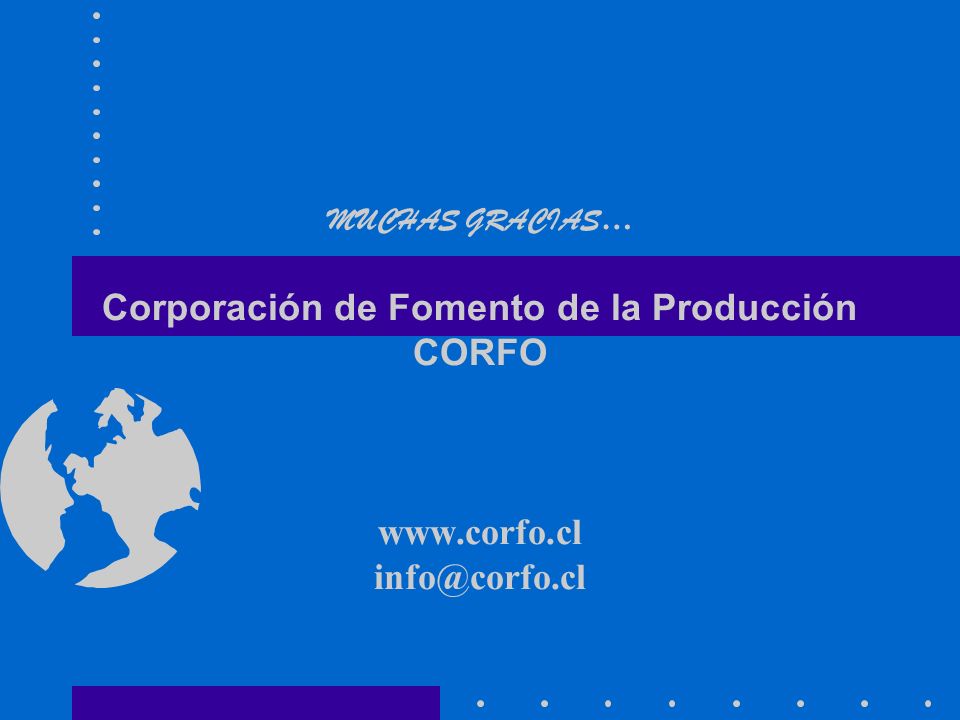 MUCHAS GRACIAS… Corporación de Fomento de la Producción CORFO www