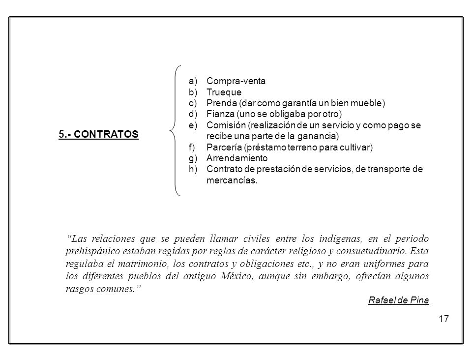 Compra-venta Trueque. Prenda (dar como garantía un bien mueble) Fianza (uno se obligaba por otro)
