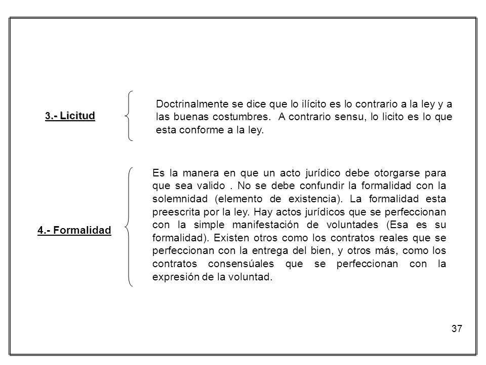 Doctrinalmente se dice que lo ilícito es lo contrario a la ley y a las buenas costumbres. A contrario sensu, lo licito es lo que esta conforme a la ley.
