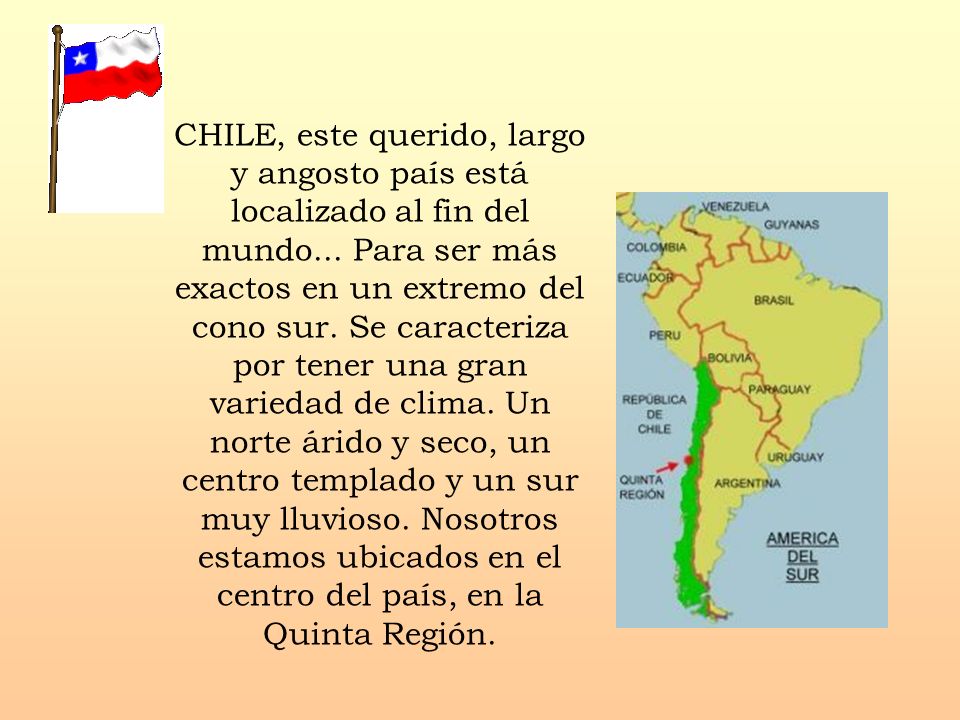 CHILE, este querido, largo y angosto país está localizado al fin del mundo...