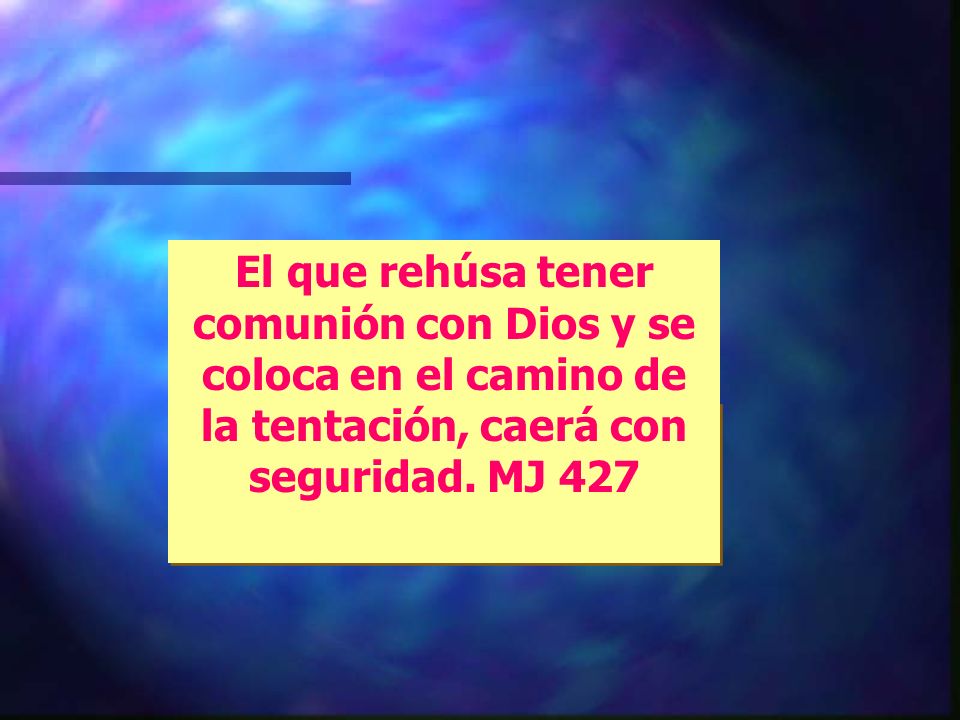 El que rehúsa tener comunión con Dios y se coloca en el camino de la tentación, caerá con seguridad.