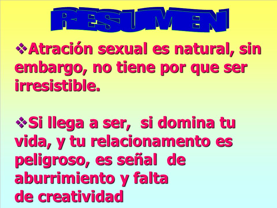 RESUMEN Atración sexual es natural, sin embargo, no tiene por que ser irresistible.