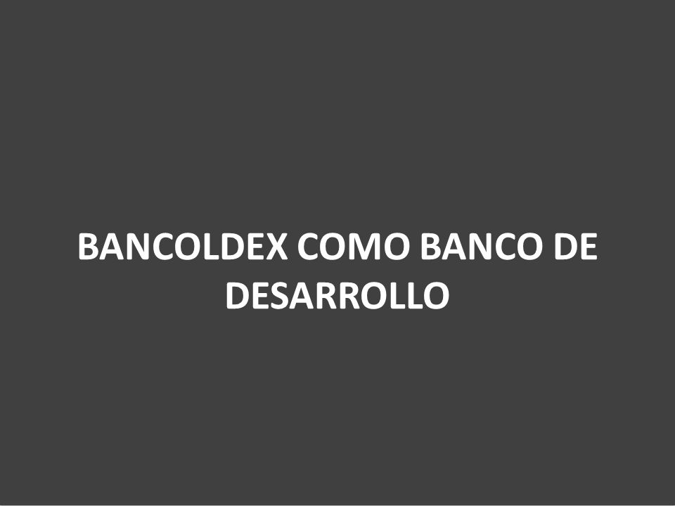 BANCOLDEX COMO BANCO DE DESARROLLO