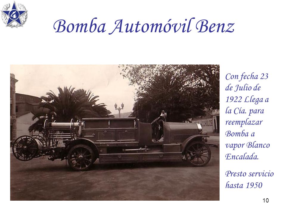 Bomba Automóvil Benz Con fecha 23 de Julio de 1922 Llega a la Cía. para reemplazar Bomba a vapor Blanco Encalada.