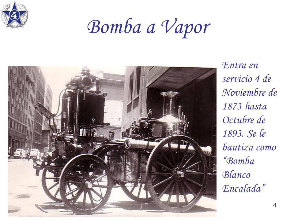 Bomba a Vapor Entra en servicio 4 de Noviembre de 1873 hasta Octubre de 1893.