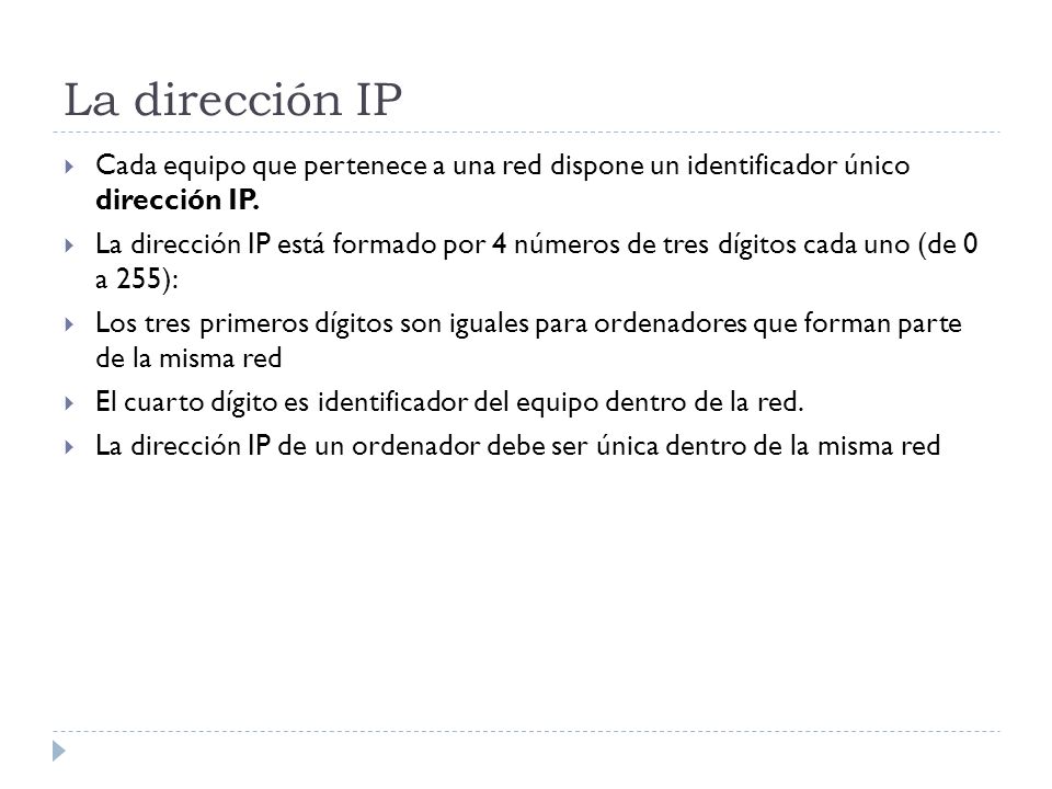 La dirección IP Cada equipo que pertenece a una red dispone un identificador único dirección IP.