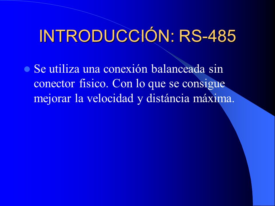 INTRODUCCIÓN: RS-485 Se utiliza una conexión balanceada sin conector fisico.
