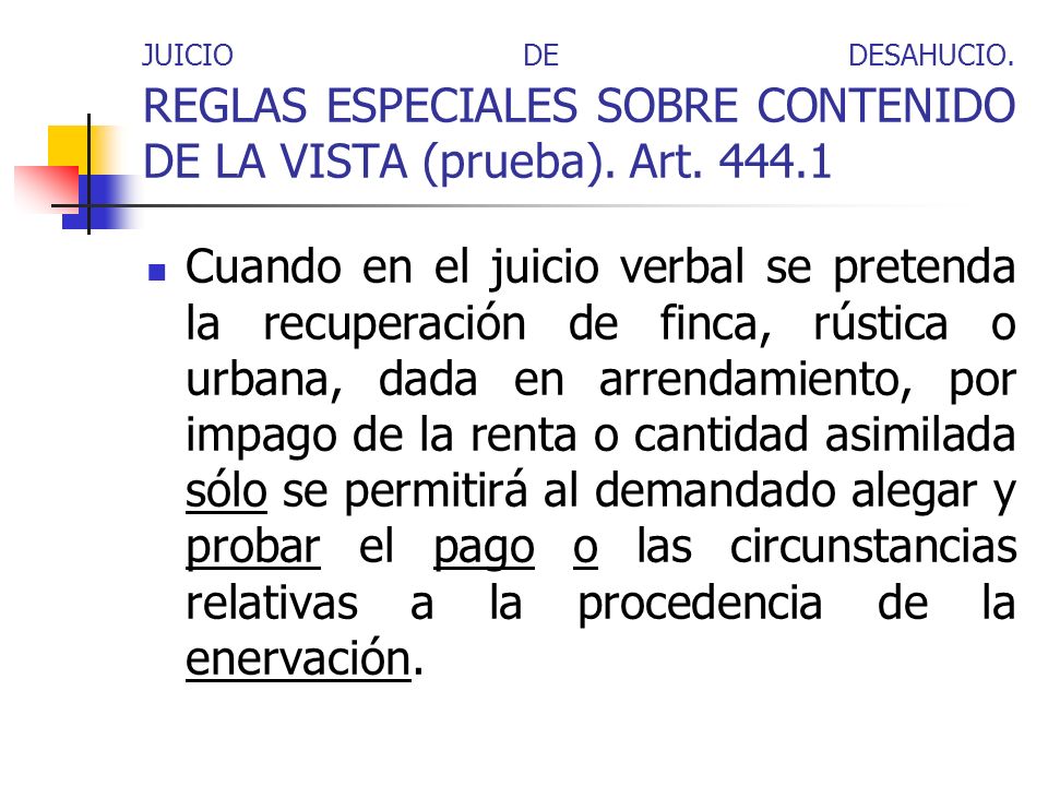 JUICIO DE DESAHUCIO. REGLAS ESPECIALES SOBRE CONTENIDO DE LA VISTA (prueba). Art