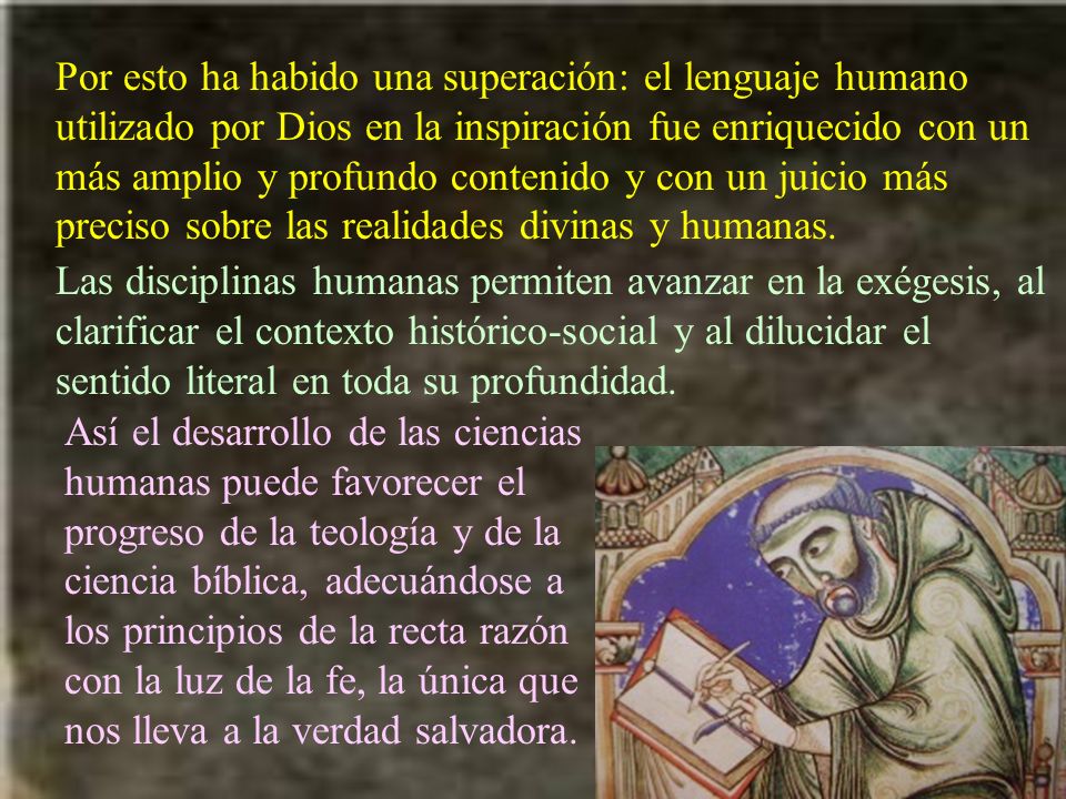 Por esto ha habido una superación: el lenguaje humano utilizado por Dios en la inspiración fue enriquecido con un más amplio y profundo contenido y con un juicio más preciso sobre las realidades divinas y humanas.