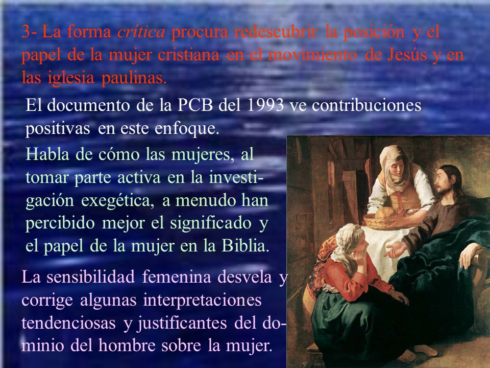 3- La forma crítica procura redescubrir la posición y el papel de la mujer cristiana en el movimiento de Jesús y en las iglesia paulinas.