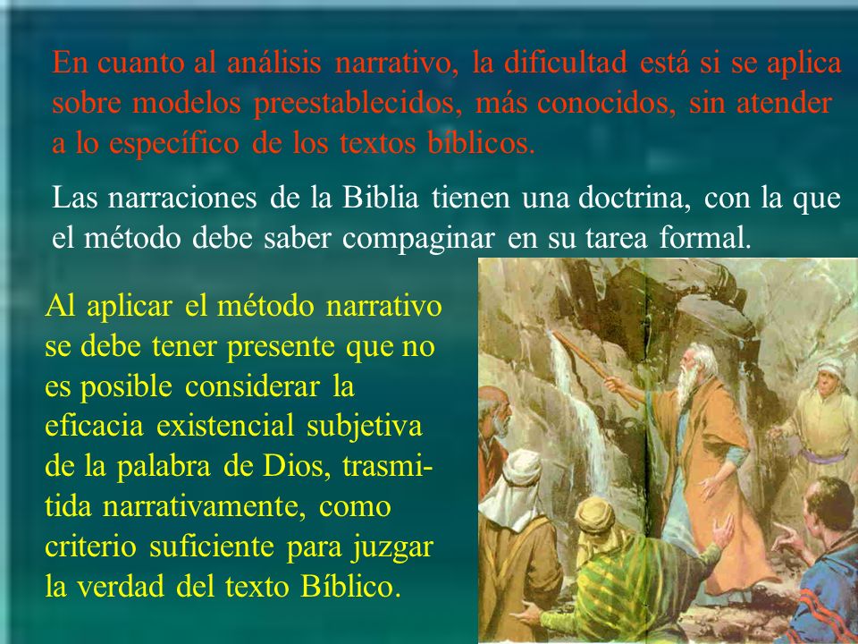 En cuanto al análisis narrativo, la dificultad está si se aplica sobre modelos preestablecidos, más conocidos, sin atender a lo específico de los textos bíblicos.