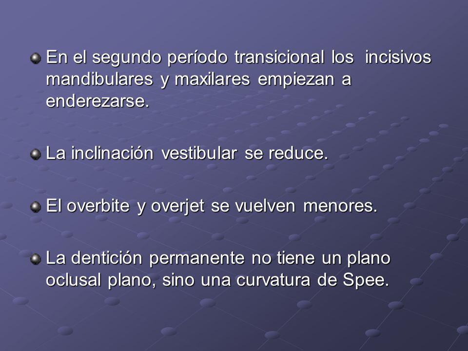 En el segundo período transicional los incisivos mandibulares y maxilares empiezan a enderezarse.