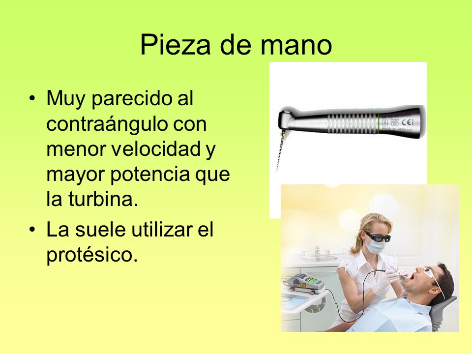 Pieza de mano Muy parecido al contraángulo con menor velocidad y mayor potencia que la turbina.