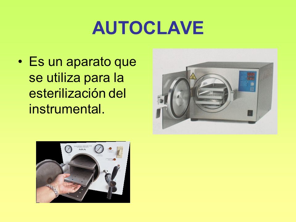 AUTOCLAVE Es un aparato que se utiliza para la esterilización del instrumental.