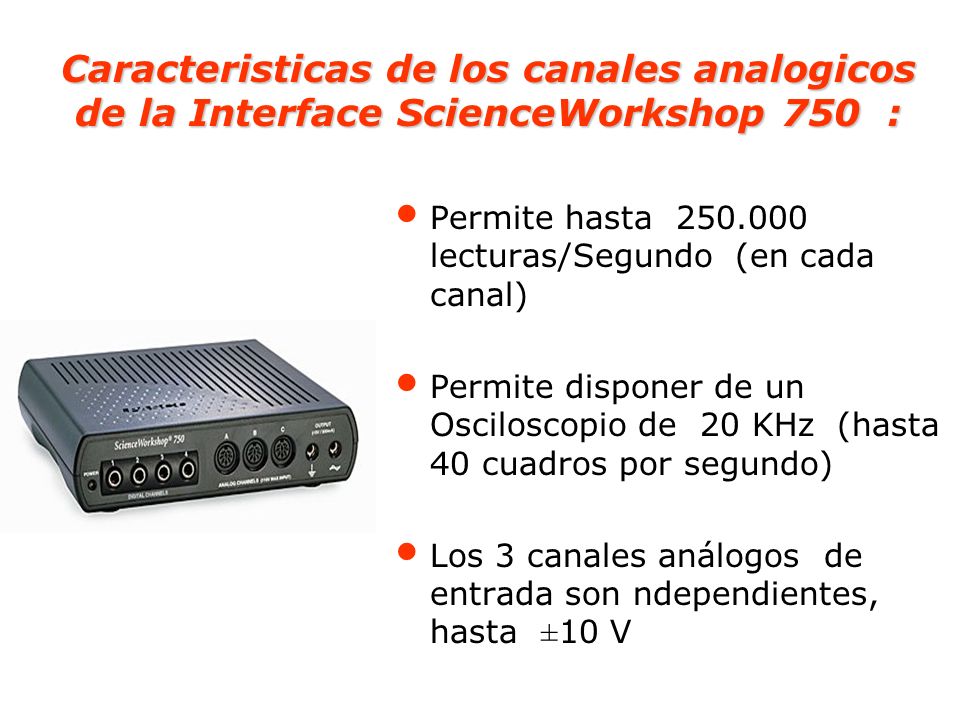 Caracteristicas de los canales analogicos de la Interface ScienceWorkshop 750 :