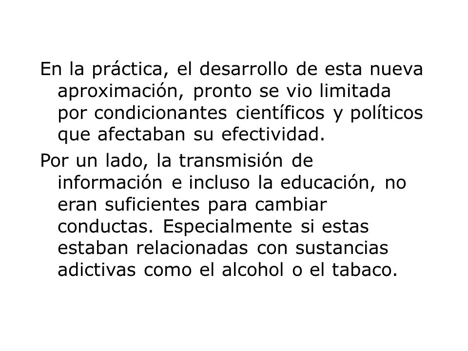 En la práctica, el desarrollo de esta nueva aproximación, pronto se vio limitada por condicionantes científicos y políticos que afectaban su efectividad.