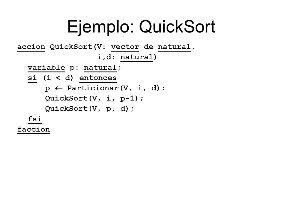 Ejemplo: QuickSort accion QuickSort(V: vector de natural,