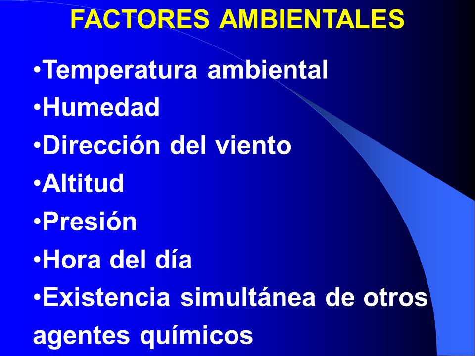 FACTORES AMBIENTALES Temperatura ambiental. Humedad. Dirección del viento. Altitud. Presión. Hora del día.