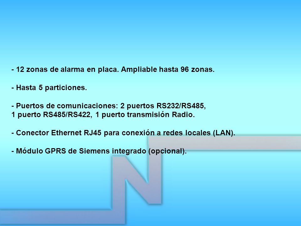 - 12 zonas de alarma en placa. Ampliable hasta 96 zonas.