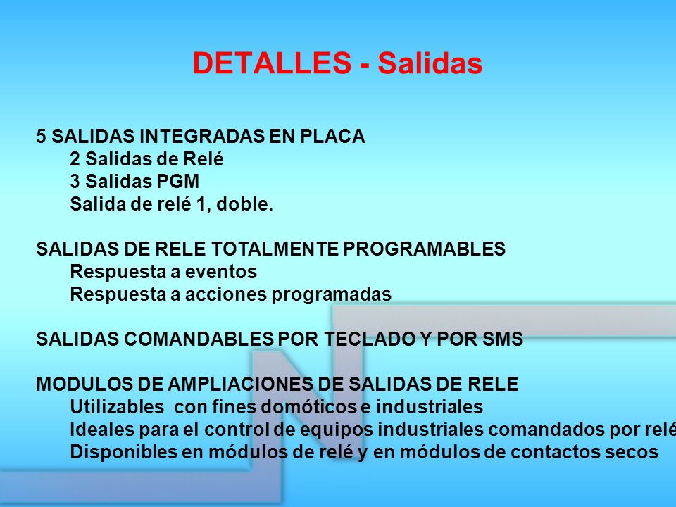 DETALLES - Salidas 5 SALIDAS INTEGRADAS EN PLACA 2 Salidas de Relé