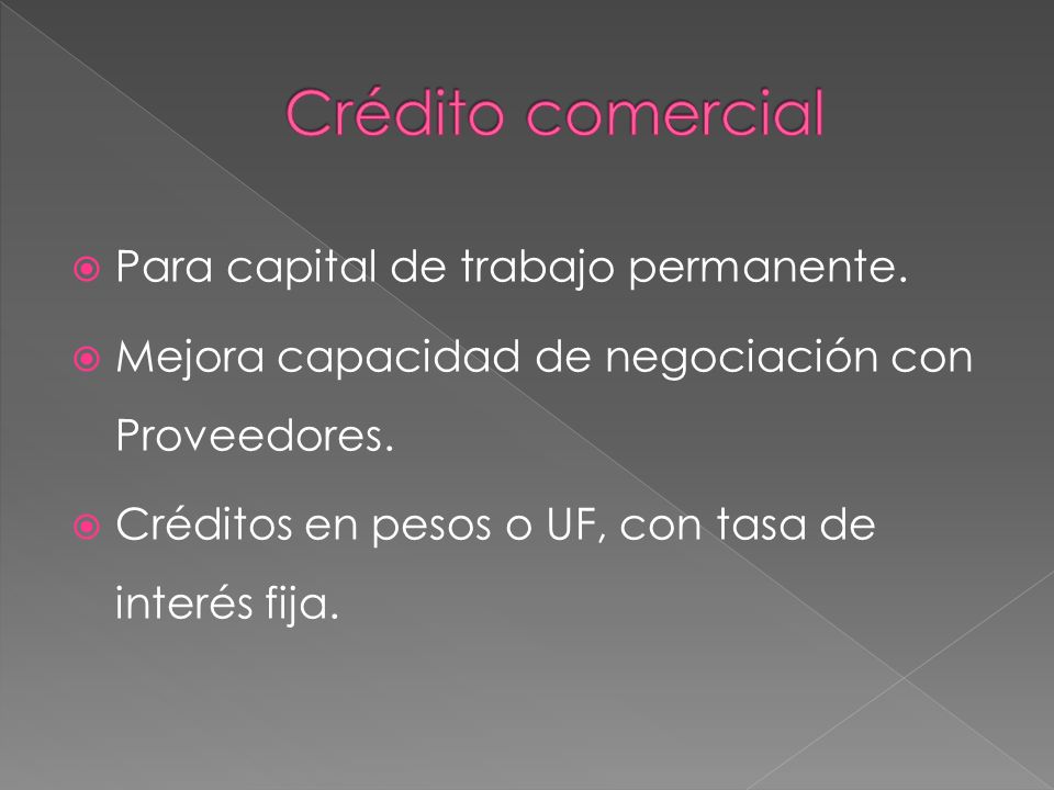 Crédito comercial Para capital de trabajo permanente.