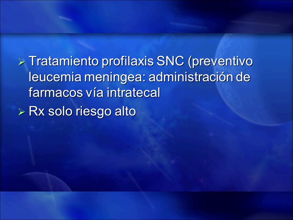 Tratamiento profilaxis SNC (preventivo leucemia meningea: administración de farmacos vía intratecal